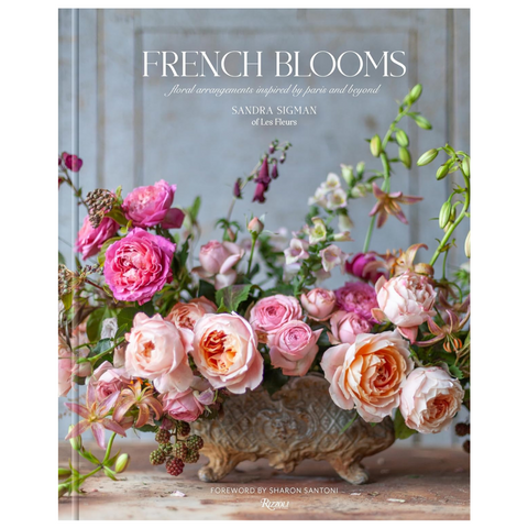 FRENCH BLOOMS: FLORAL ARRANGEMENTS INSPIRED BY PARIS AND BEYOND